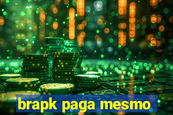 brapk paga mesmo